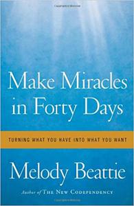 Make Miracles in Forty Days Turning What You Have into What You Want