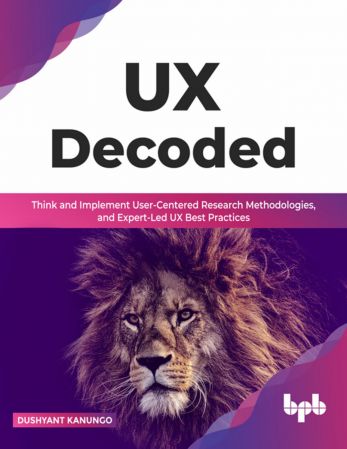 UX Decoded: Think and Implement User Centered Research Methodologies, and Expert Led UX Best Practices