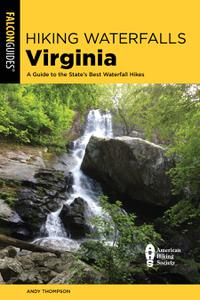 Hiking Waterfalls Virginia A Guide to the State’s Best Waterfall Hikes (Hiking Waterfalls), 2nd Edition