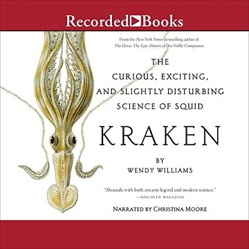 Kraken The Curious, Exciting, and Slightly Disturbing Science of Squid [Audiobook]