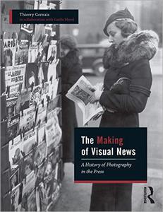 The Making of Visual News A History of Photography in the Press