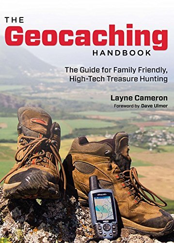 Geocaching Handbook: The Guide for Family Friendly, High Tech Treasure Hunting