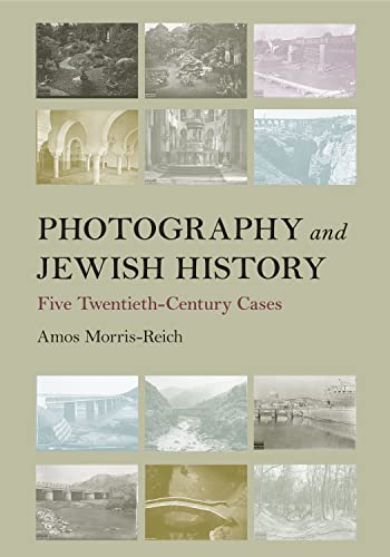 Photography and Jewish History Five Twentieth-Century Cases