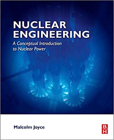 Nuclear Engineering: A Conceptual Introduction to Nuclear Power (Instructor's Solution Manual) (Solutions)