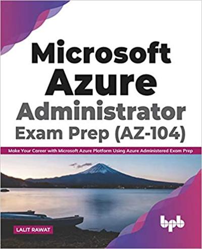 Microsoft Azure Administrator Exam Prep (AZ 104): Make Your Career with Microsoft Azure Platform (True AZW3)