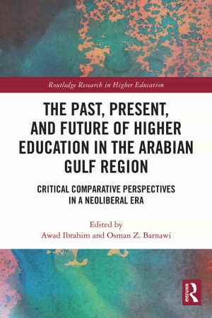 The Past, Present, and Future of Higher Education in the Arabian Gulf Region Critical Comparative Perspectives
