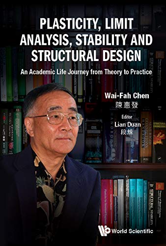 Plasticity, Limit Analysis, Stability And Structural Design An Academic Life Journey From Theory To Practice