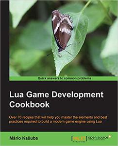 Lua Game Development Cookbook Over 70 recipes that will help you master the elements and best practices required to bui