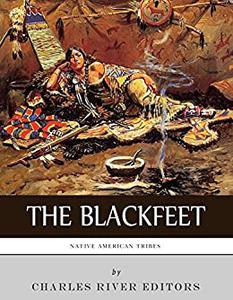 Native American Tribes The History of the Blackfeet and the Blackfoot Confederacy