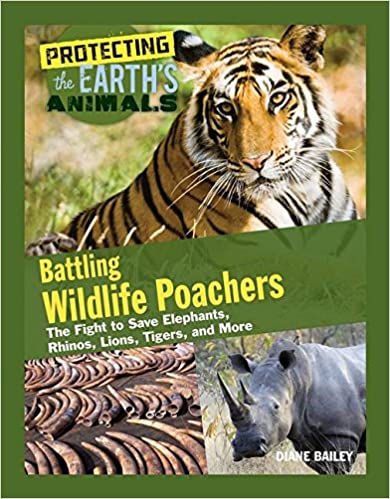 Battling Wildlife Poachers: The Fight to Save Elephants, Rhinos, Lions, Tigers, and More