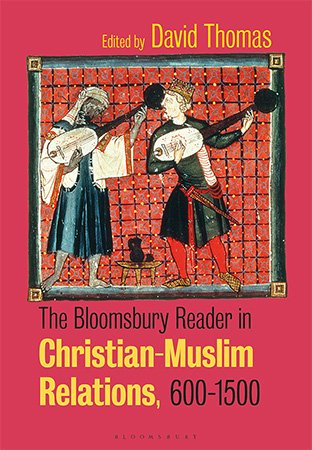 The Bloomsbury Reader in Christian Muslim Relations, 600 1500