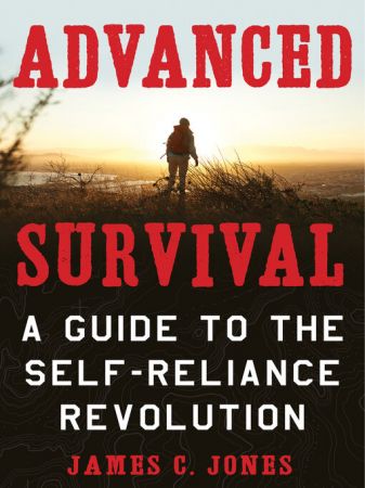 Advanced Survival: A Guide to the Self Reliance Revolution (true AZW3)