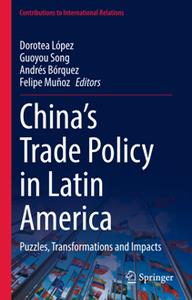 China’s Trade Policy in Latin America  Puzzles, Transformations and Impacts