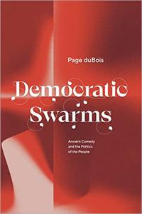 Democratic Swarms Ancient Comedy and the Politics of the People