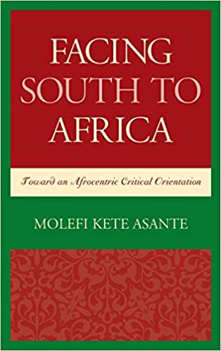 Facing South to Africa: Toward an Afrocentric Critical Orientation