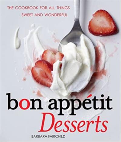 Bon Appétit Desserts: The Cookbook for All Things Sweet and Wonderful