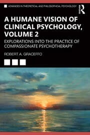 A Humane Vision of Clinical Psychology, Volume II: Explorations into the Practice of Compassionate Psychotherapy