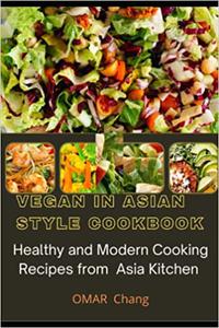 Vegan In Asian Style Cookbook Healthy and Modern Cooking Recipes from Asia Kitchen