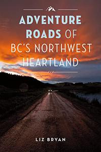 Adventure Roads of BC's Northwest Heartland