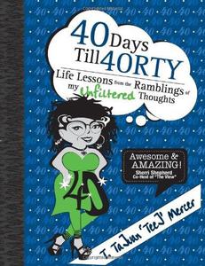 40 Days Till 40RTY Life Lessons from the Ramblings of My UNFILTERED Thoughts