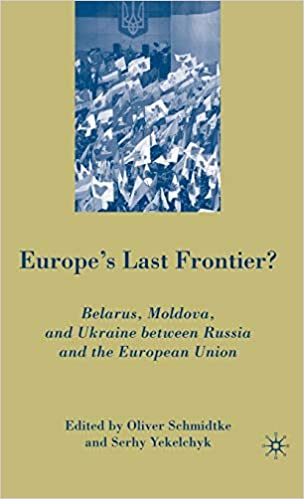 Europe's Last Frontier?: Belarus, Moldova, and Ukraine between Russia and the European Union