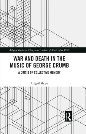 War and Death in the Music of George Crumb A Crisis of Collective Memory