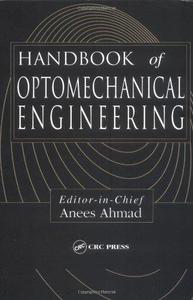 Handbook of optomechanical engineering