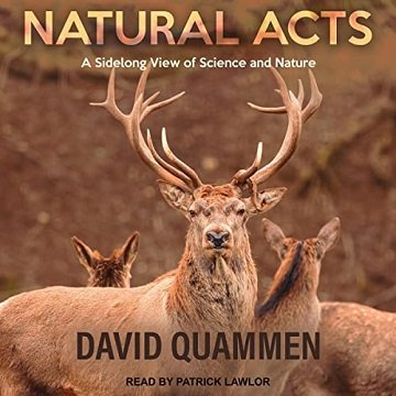 Natural Acts A Sidelong View of Science and Nature [Audiobook]