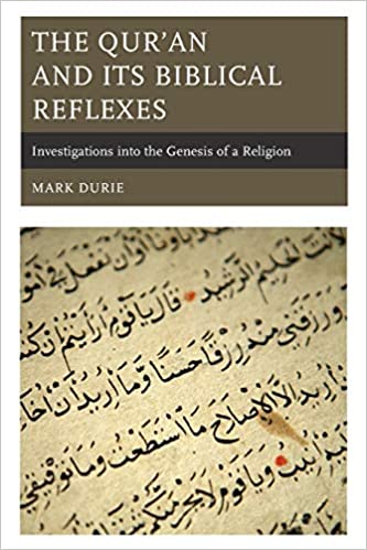 The Qur'an and Its Biblical Reflexes: Investigations into the Genesis of a Religion