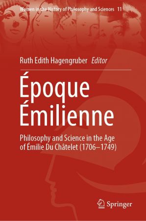 Époque Émilienne: Philosophy and Science in the Age of Émilie Du Châtelet (1706 1749)