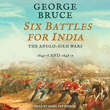 Six Battles for India Anglo-Sikh Wars, 1845-46 and 1848-49 [Audiobook]