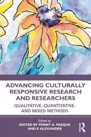 Advancing Culturally Responsive Research and Researchers Qualitative, Quantitative, and Mixed Methods