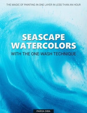 Seascape Watercolors with the One Wash Technique: The Magic of Painting in One Layer in Less Than an Hour