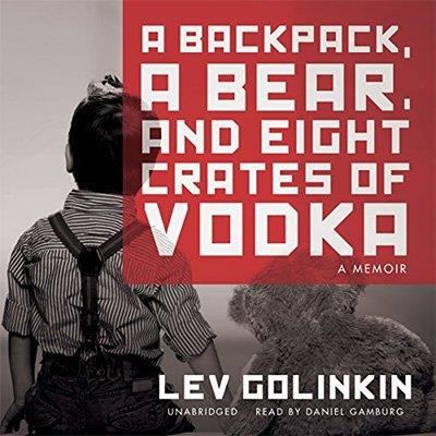 A Backpack, a Bear, and Eight Crates of Vodka A Memoir (Audiobook)