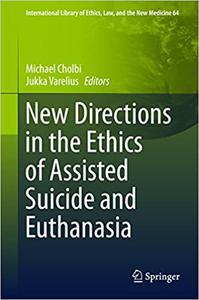 New Directions in the Ethics of Assisted Suicide and Euthanasia 