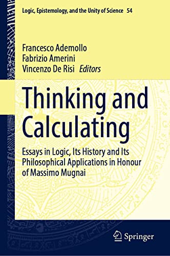 Thinking and Calculating: Essays in Logic, Its History and Its Philosophical Applications in Honour of Massimo Mugnai