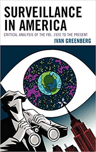 Surveillance in America: Critical Analysis of the FBI, 1920 to the Present