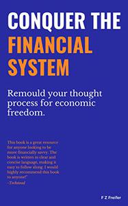 Conquer The Financial System Remould your thought process for economic freedom