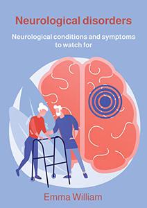 Neurological disorders Neurological conditions and symptoms to watch for