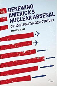Renewing America's Nuclear Arsenal Options for the 21st century