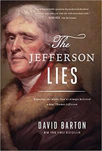 The Jefferson Lies Exposing the Myths You’ve Always Believed About Thomas Jefferson