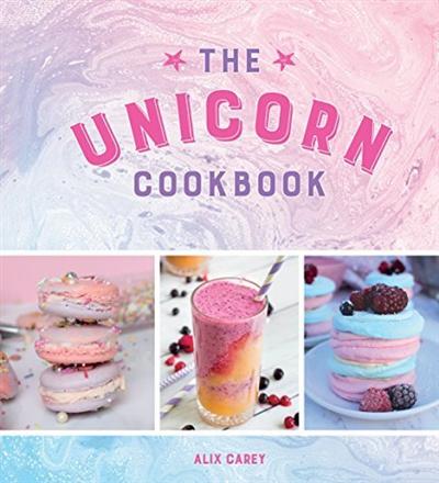 The Unicorn Cookbook : Magical Recipes for Lovers of the Mythical Creature (true PDF)