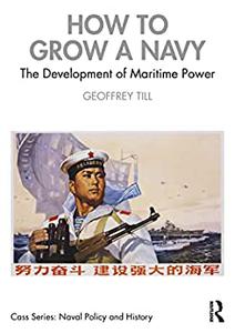 How to Grow a Navy The Development of Maritime Power