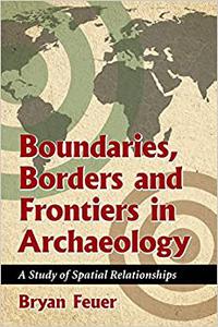 Boundaries, Borders and Frontiers in Archaeology A Study of Spatial Relationships