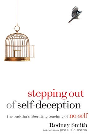 Stepping Out of Self Deception: The Buddha's Liberating Teaching of No Self