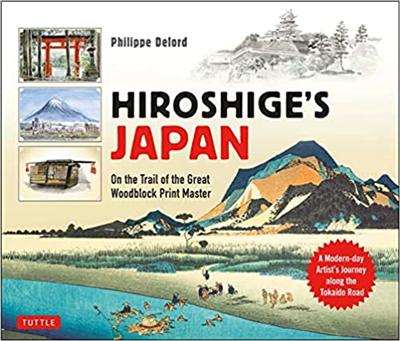 Hiroshige's Japan : On the Trail of the Great Woodblock Print Master   A Modern day Artist's Journey Along the Old Tokaido Road
