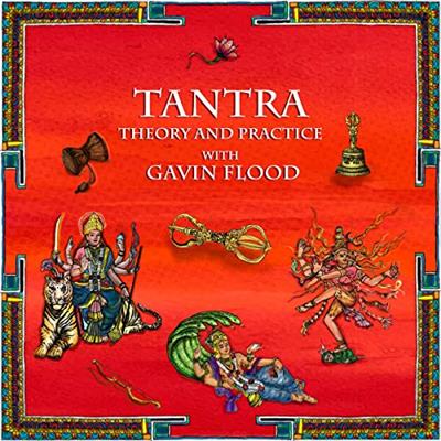 Tantra Theory and Practice with Professor Gavin Flood [Audiobook]