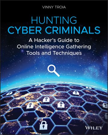 Hunting Cyber Criminals: A Hacker's Guide to Online Intelligence Gathering Tools and Techniques (True AZW3)