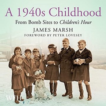 A 1940s Childhood From Bomb Sites to Children's Hour [Audiobook]