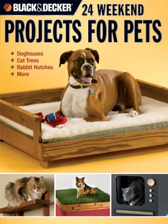 Black & Decker 24 Weekend Projects for Pets: Dog Houses, Cat Trees, Rabbit Hutches & More (true AZW3)